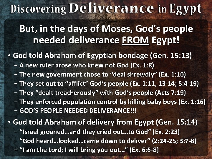 But, in the days of Moses, God’s people needed deliverance FROM Egypt! • God