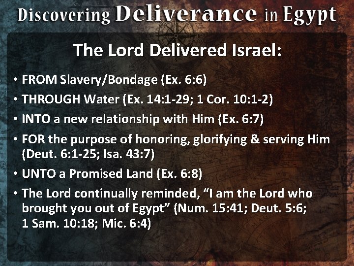 The Lord Delivered Israel: • FROM Slavery/Bondage (Ex. 6: 6) • THROUGH Water (Ex.