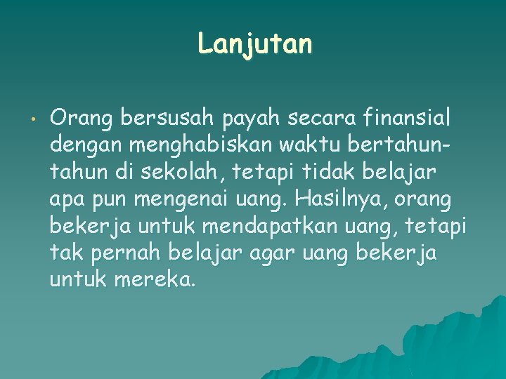 Lanjutan • Orang bersusah payah secara finansial dengan menghabiskan waktu bertahun di sekolah, tetapi