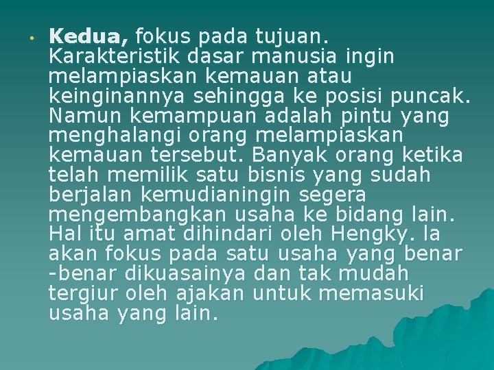  • Kedua, fokus pada tujuan. Karakteristik dasar manusia ingin melampiaskan kemauan atau keinginannya