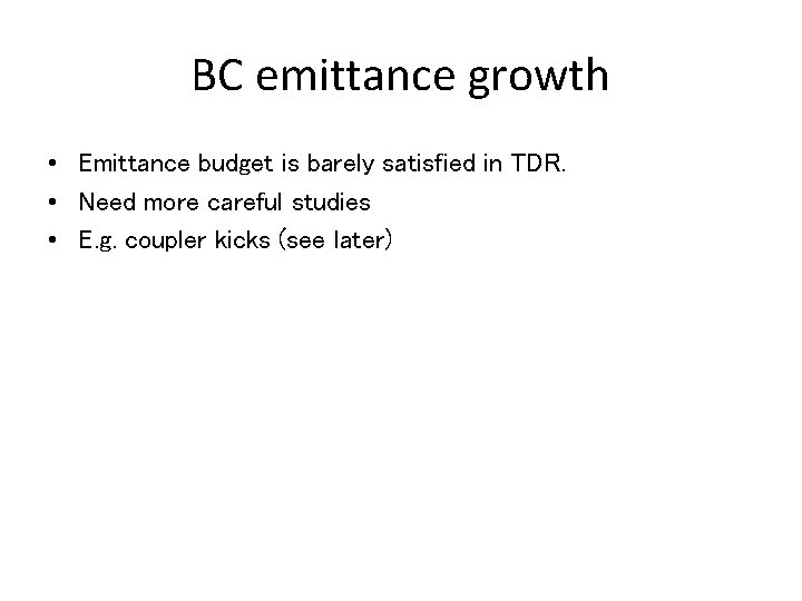 BC emittance growth • Emittance budget is barely satisfied in TDR. • Need more