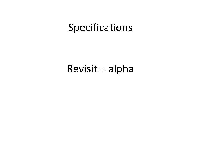 Specifications Revisit + alpha 