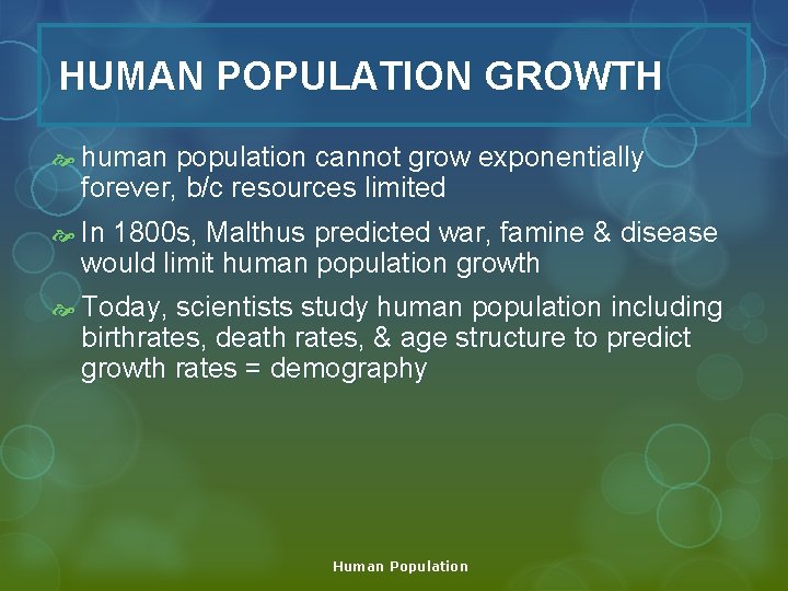 HUMAN POPULATION GROWTH human population cannot grow exponentially forever, b/c resources limited In 1800