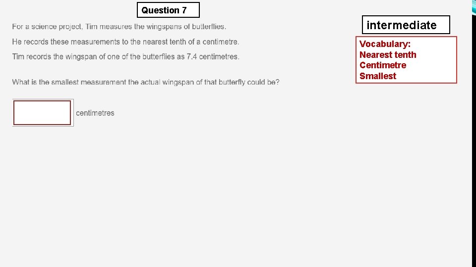 Question 7 intermediate Vocabulary: Nearest tenth Centimetre Smallest 