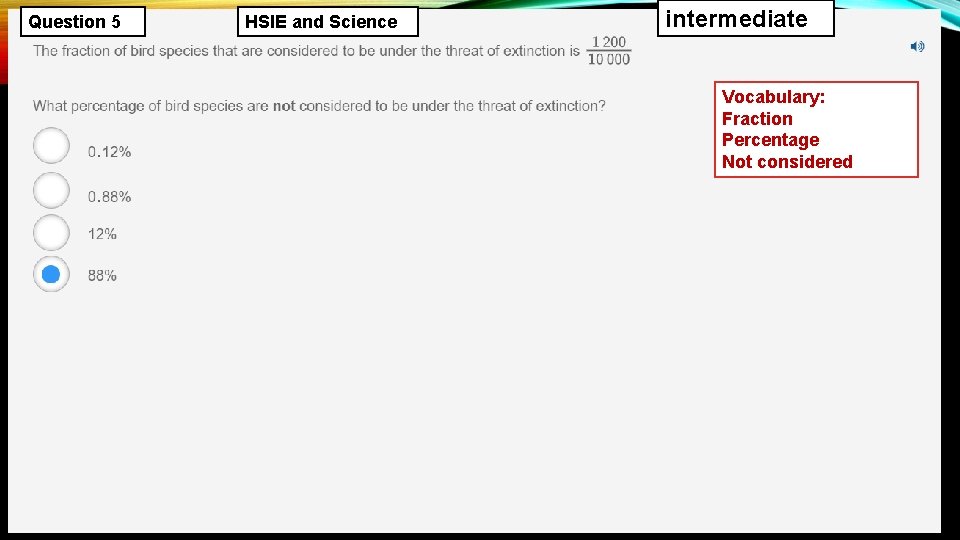 Question 5 HSIE and Science intermediate Vocabulary: Fraction Percentage Not considered 