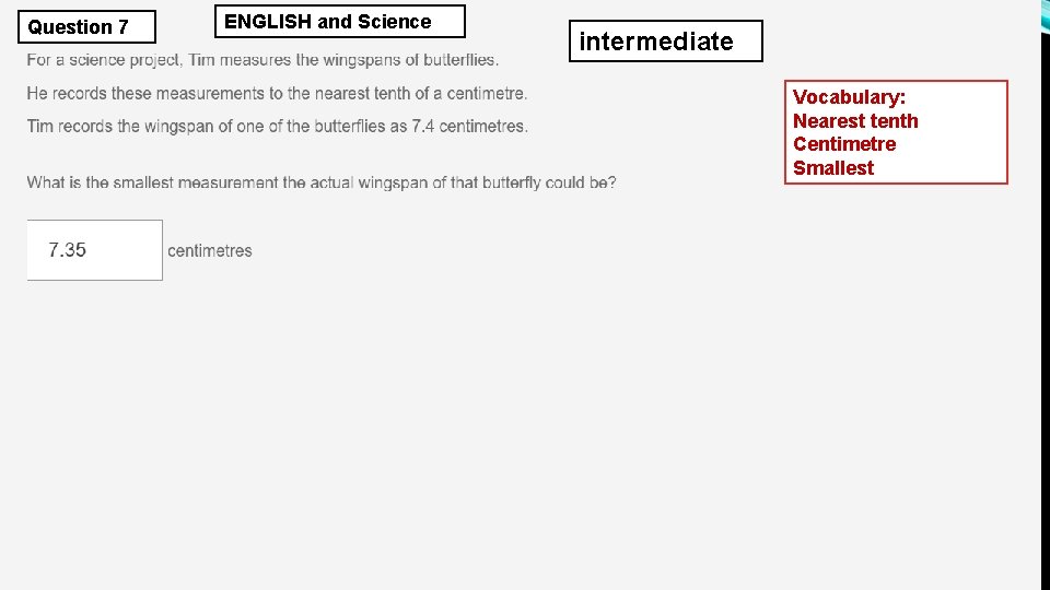 Question 7 ENGLISH and Science intermediate Vocabulary: Nearest tenth Centimetre Smallest 