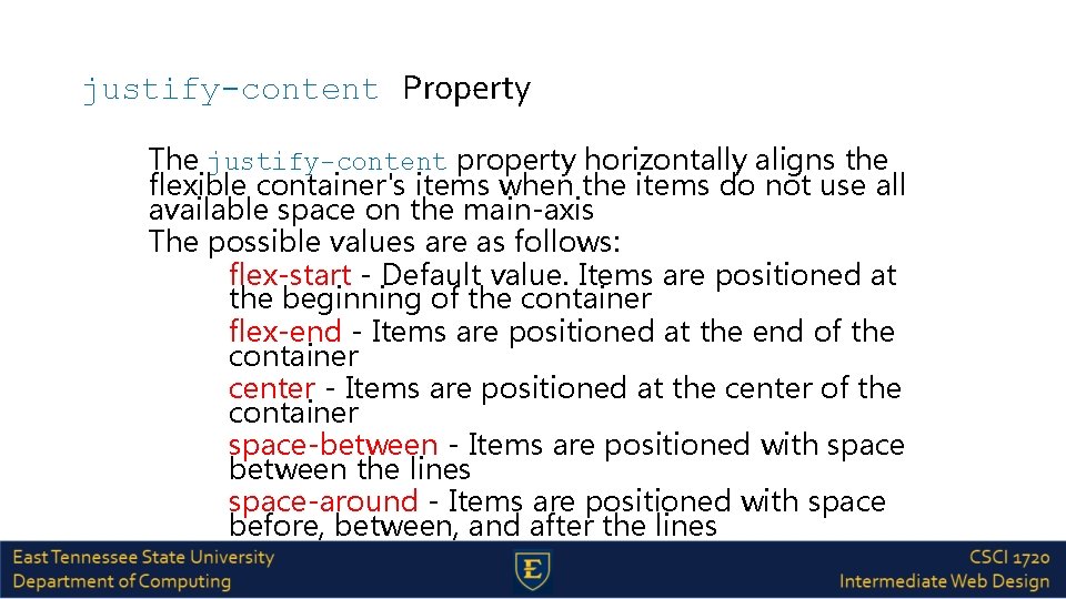 justify-content Property The justify-content property horizontally aligns the flexible container's items when the items