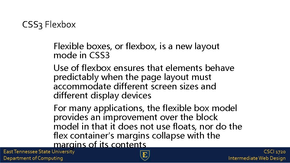 CSS 3 Flexbox Flexible boxes, or flexbox, is a new layout mode in CSS