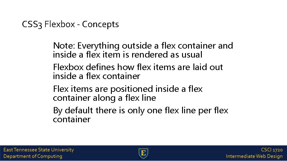 CSS 3 Flexbox - Concepts Note: Everything outside a flex container and inside a