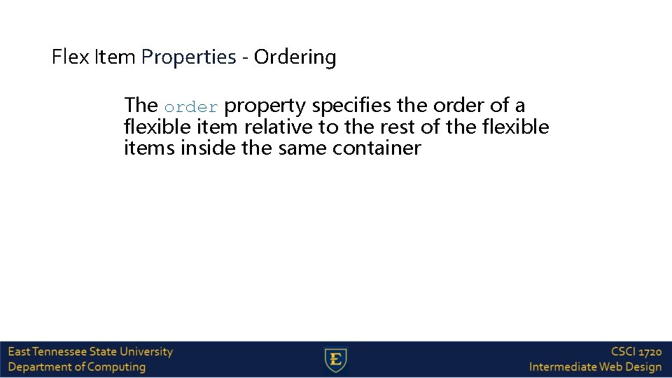 Flex Item Properties - Ordering The order property specifies the order of a flexible