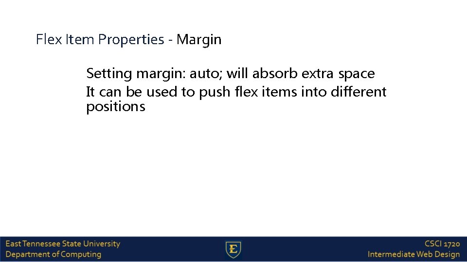 Flex Item Properties - Margin Setting margin: auto; will absorb extra space It can