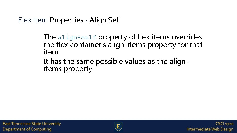 Flex Item Properties - Align Self The align-self property of flex items overrides the