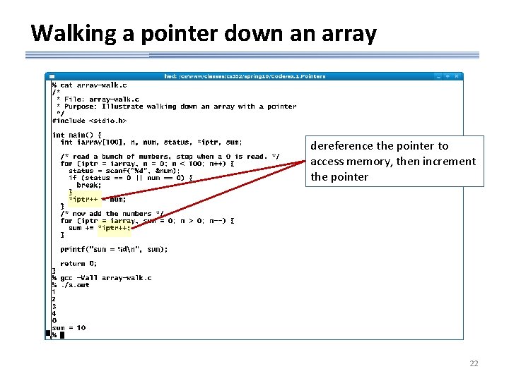 Walking a pointer down an array dereference the pointer to access memory, then increment