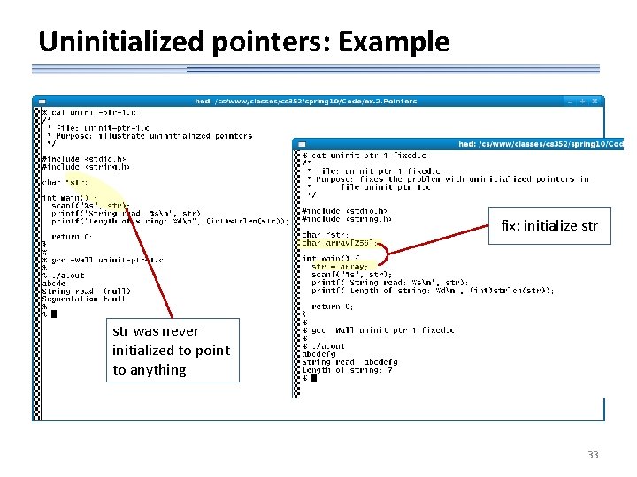 Uninitialized pointers: Example fix: initialize str was never initialized to point to anything 33