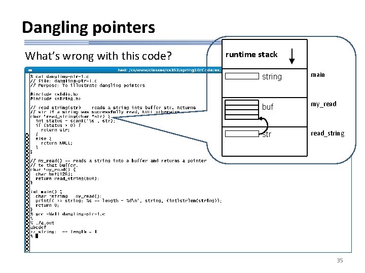 Dangling pointers What’s wrong with this code? runtime stack string main buf my_read str