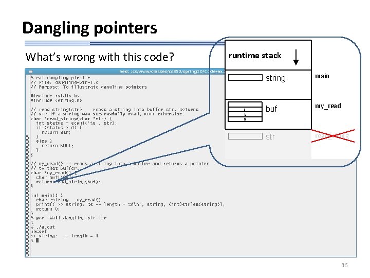 Dangling pointers What’s wrong with this code? runtime stack a c b a string