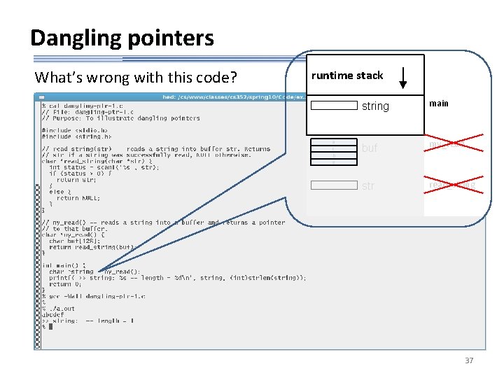 Dangling pointers What’s wrong with this code? runtime stack a c b a string