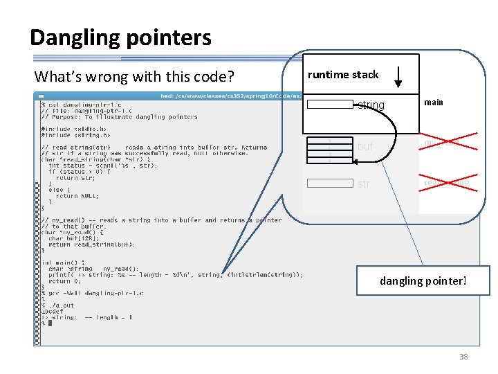 Dangling pointers What’s wrong with this code? runtime stack a c b a string