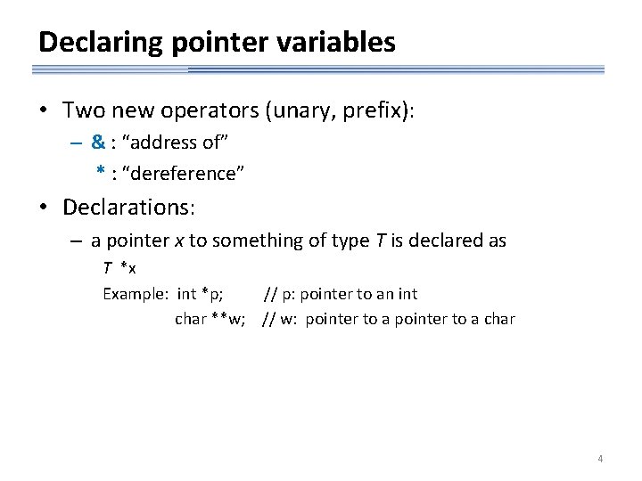 Declaring pointer variables • Two new operators (unary, prefix): – & : “address of”