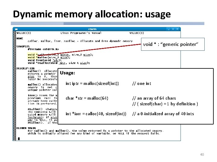 Dynamic memory allocation: usage void * : “generic pointer” Usage: int iptr = malloc(sizeof(int))