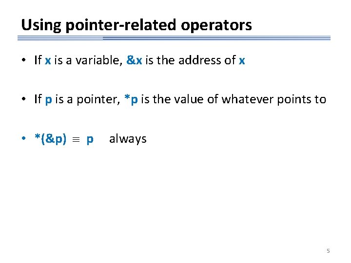 Using pointer-related operators • If x is a variable, &x is the address of