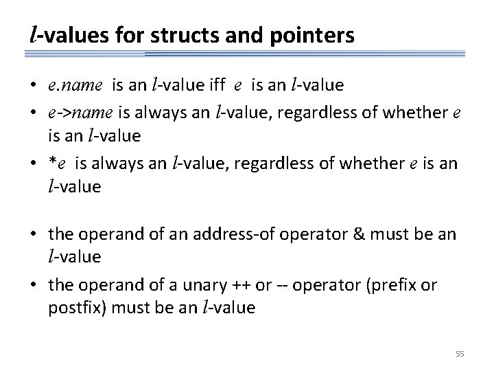 l-values for structs and pointers • e. name is an l-value iff e is