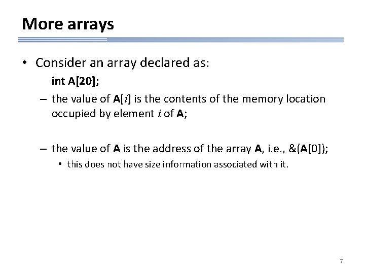 More arrays • Consider an array declared as: int A[20]; – the value of