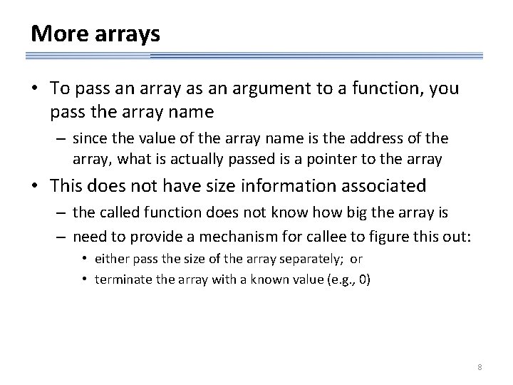More arrays • To pass an array as an argument to a function, you