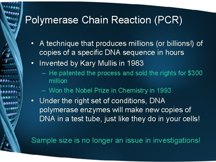 Polymerase Chain Reaction (PCR) • A technique that produces millions (or billions!) of copies