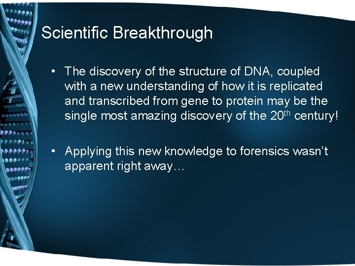 Scientific Breakthrough • The discovery of the structure of DNA, coupled with a new