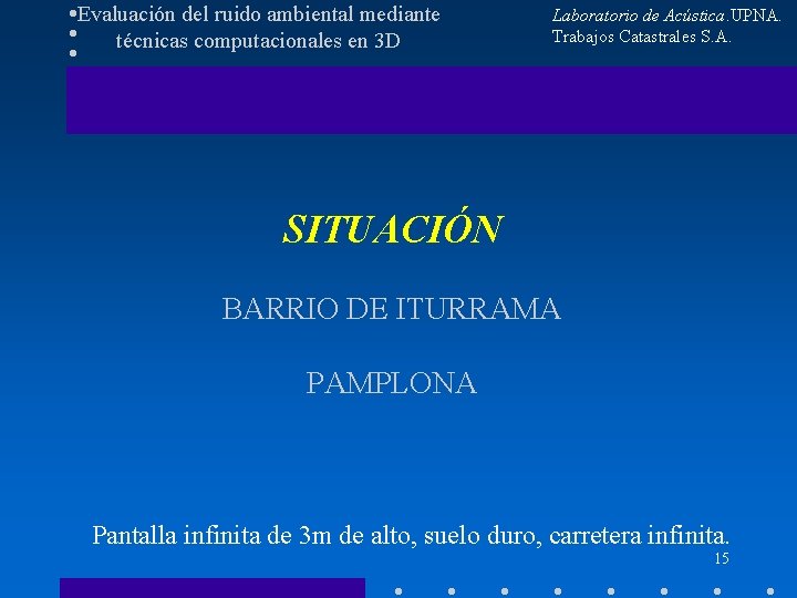 Evaluación del ruido ambiental mediante técnicas computacionales en 3 D Laboratorio de Acústica. UPNA.