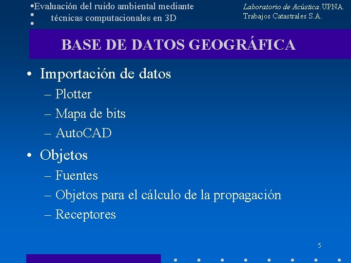 Evaluación del ruido ambiental mediante técnicas computacionales en 3 D Laboratorio de Acústica. UPNA.