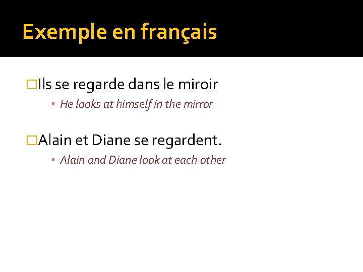 Exemple en français �Ils se regarde dans le miroir ▪ He looks at himself