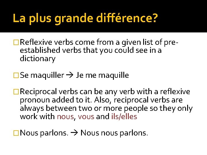 La plus grande différence? �Reflexive verbs come from a given list of pre- established