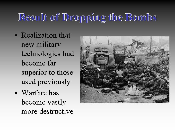 Result of Dropping the Bombs • Realization that new military technologies had become far