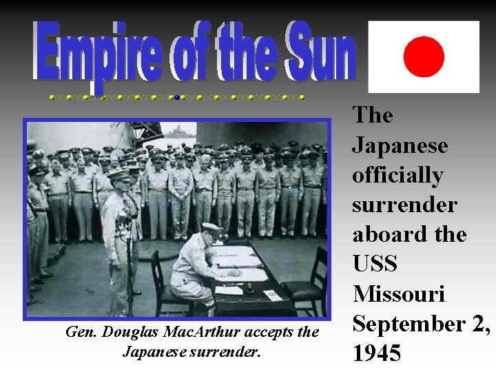 Gen. Douglas Mac. Arthur accepts the Japanese surrender. The Japanese officially surrender aboard the