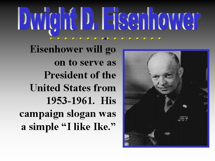 Eisenhower will go on to serve as President of the United States from 1953