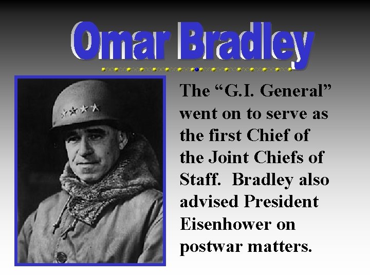 The “G. I. General” went on to serve as the first Chief of the