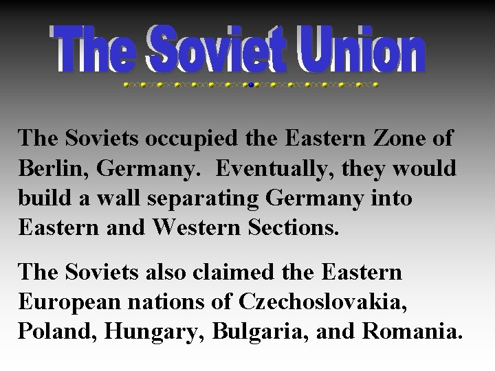 The Soviets occupied the Eastern Zone of Berlin, Germany. Eventually, they would build a