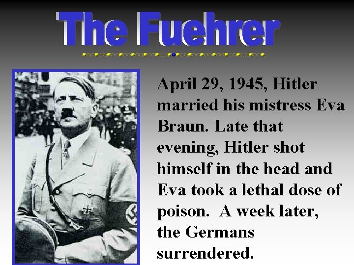 April 29, 1945, Hitler married his mistress Eva Braun. Late that evening, Hitler shot