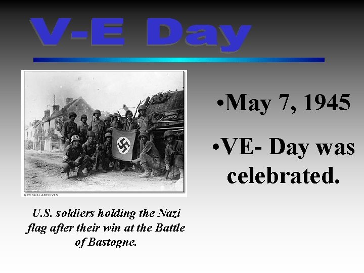  • May 7, 1945 • VE- Day was celebrated. U. S. soldiers holding