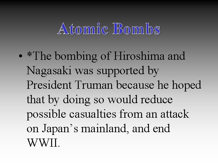Atomic Bombs • *The bombing of Hiroshima and Nagasaki was supported by President Truman