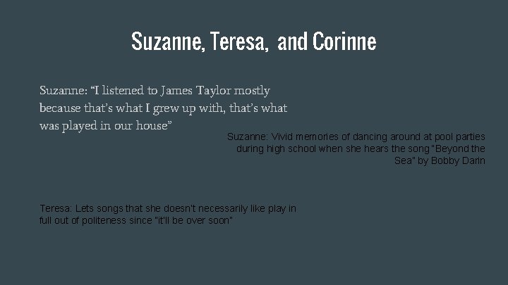 Suzanne, Teresa, and Corinne Suzanne: “I listened to James Taylor mostly because that’s what