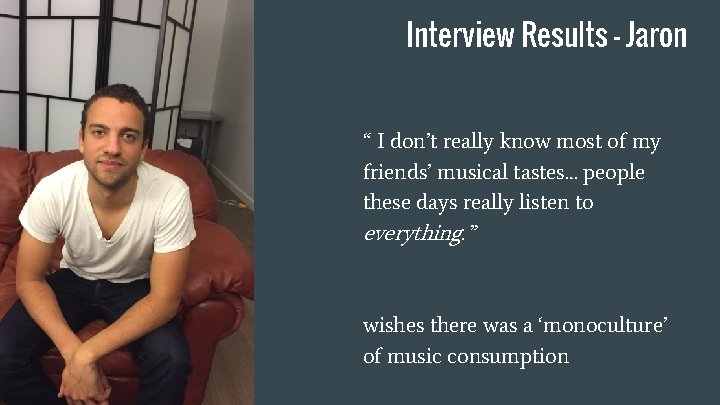 Interview Results - Jaron “ I don’t really know most of my friends’ musical