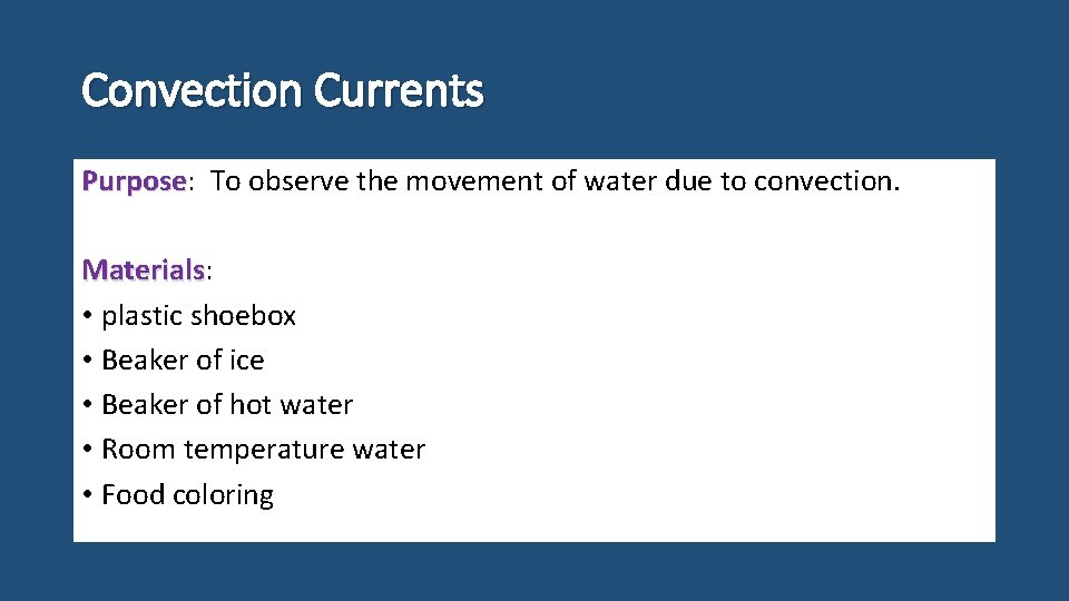 Convection Currents Purpose: Purpose To observe the movement of water due to convection. Materials: