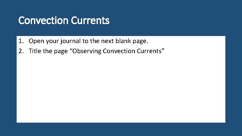 Convection Currents 1. Open your journal to the next blank page. 2. Title the