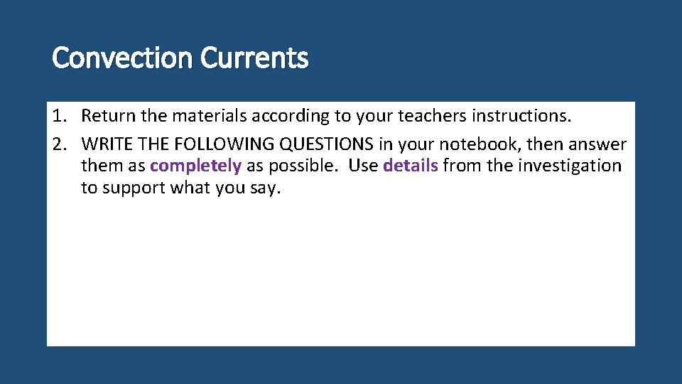 Convection Currents 1. Return the materials according to your teachers instructions. 2. WRITE THE