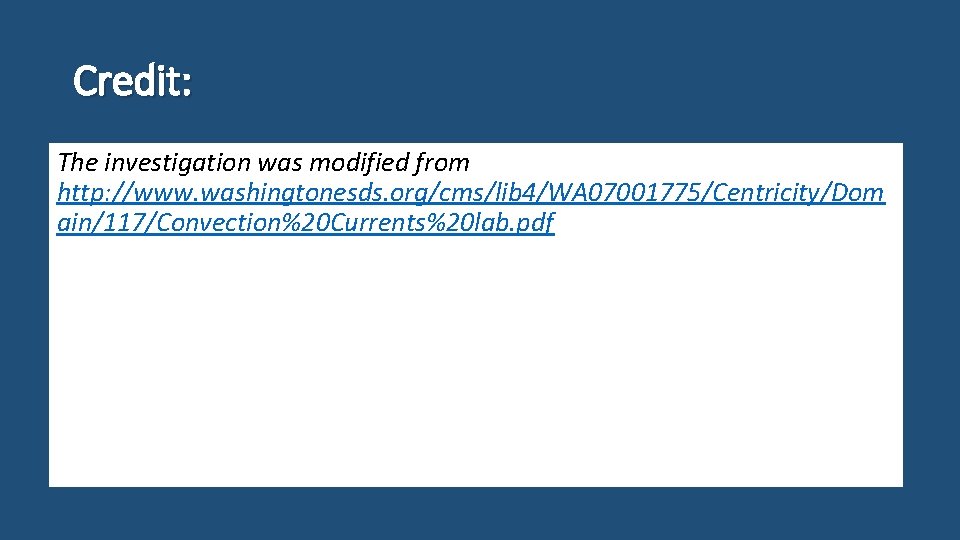 Credit: The investigation was modified from http: //www. washingtonesds. org/cms/lib 4/WA 07001775/Centricity/Dom ain/117/Convection%20 Currents%20