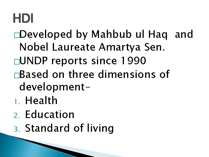 HDI �Developed by Mahbub ul Haq and Nobel Laureate Amartya Sen. �UNDP reports since
