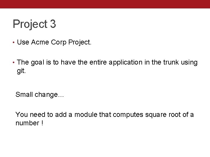 Project 3 • Use Acme Corp Project. • The goal is to have the